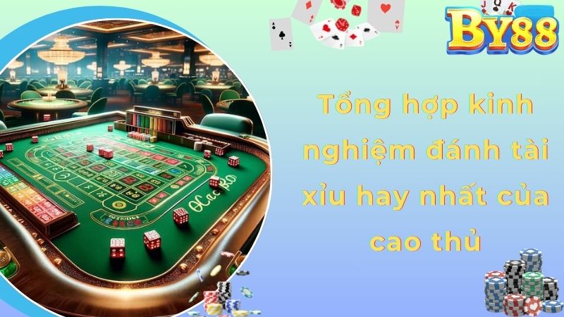 Tổng hợp kinh nghiệm đánh tài xỉu hay nhất của cao thủ