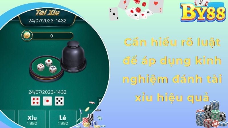 Cần hiểu rõ luật để áp dụng kinh nghiệm đánh tài xỉu hiệu quả