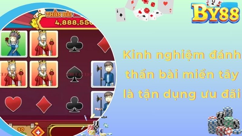 Kinh nghiệm đánh thần bài miền tây là tận dụng ưu đãi