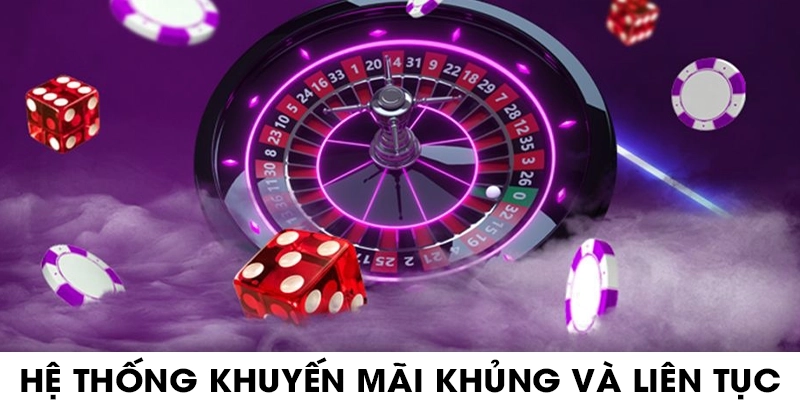 Hệ thống khuyến mãi khủng và liên tục